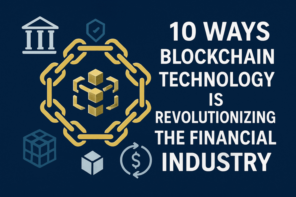 10 Ways Blockchain Technology is Revolutionizing the Financial Industry