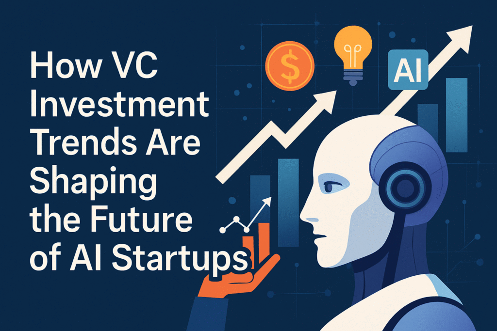 How VC Investment Trends Are Shaping the Future of AI Startups